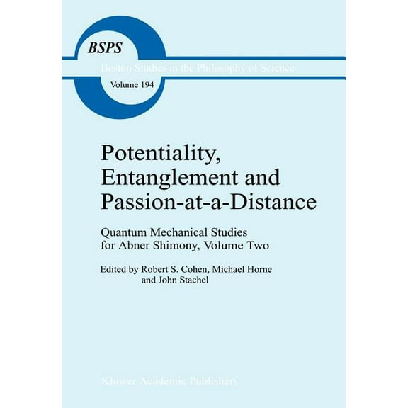 Boston Studies in the Philosophy and His Potentiality, Entanglement and Passion-At-A-Distance: Quantum Mechanical Studies for Abner Shimony, Volume Two, Book 194, (Hardcover)