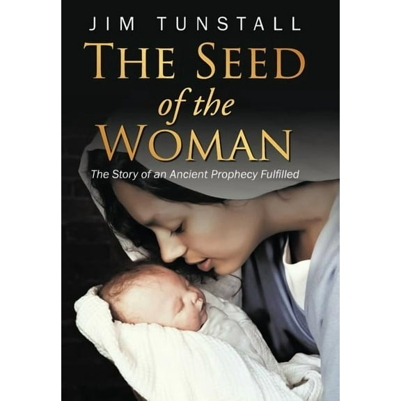 The Seed of the Woman : The Story of an Ancient Prophecy Fulfilled (Hardcover)
