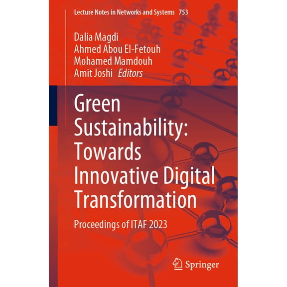 Lecture Notes in Networks and Systems Green Sustainability: Towards Innovative Digital Transformation: Proceedings of Itaf 2023, Book 753, (Paperback)