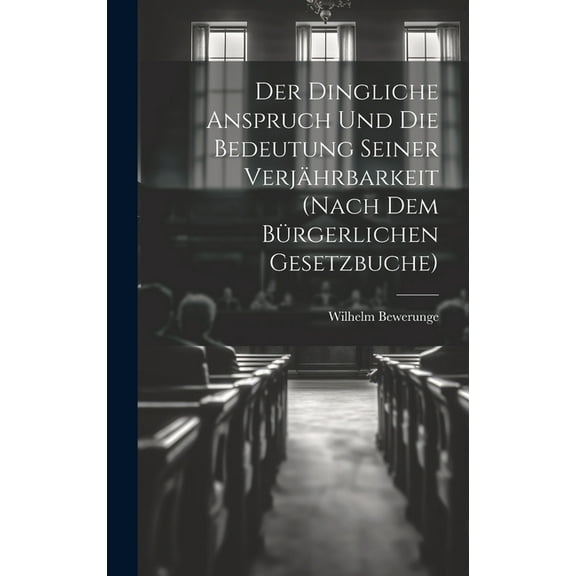 Der Dingliche Anspruch Und Die Bedeutung Seiner Verjährbarkeit (Nach Dem Bürgerlichen Gesetzbuche) (Hardcover)