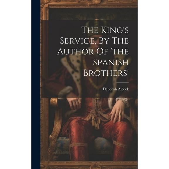 The King's Service, By The Author Of 'the Spanish Brothers', (Hardcover)