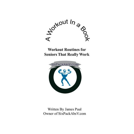 A Workout In A Book: Workout Routines for Seniors That Really Work -