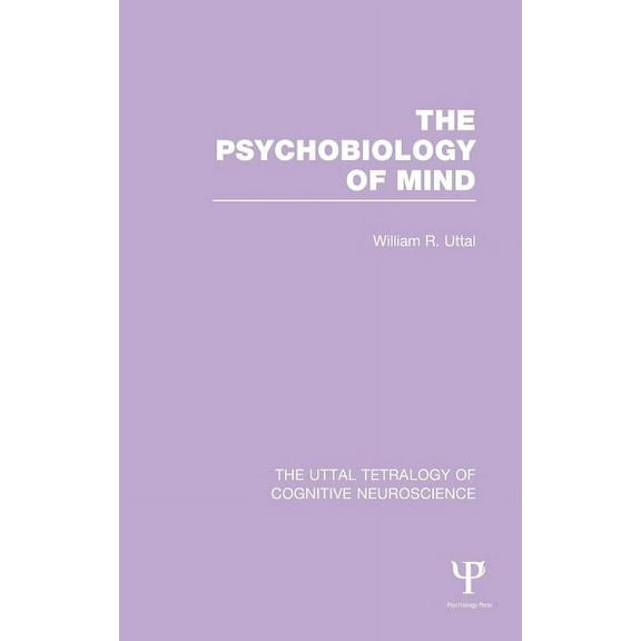 Uttal Tetralogy of Cognitive Neuroscienc The Psychobiology of Mind, (Hardcover)