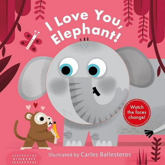 Changing Faces I Love You, Elephant! (a Changing Faces Book): A Board Book, (Board Book)