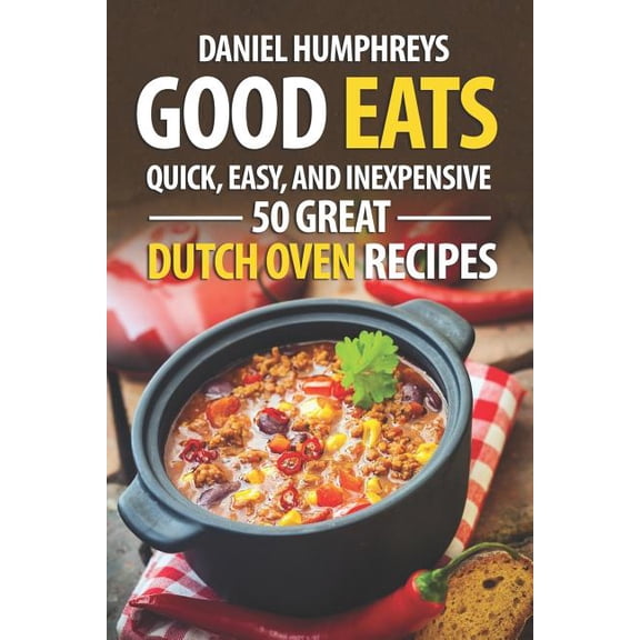 Good Eats: Quick, Easy, and Inexpensive; 50 Great Dutch Oven Recipes (Paperback)