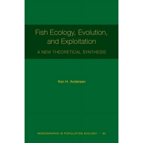 Monographs in Population Biology Fish Ecology, Evolution, and Exploitation: A New Theoretical Synthesis, Book 62, (Paperback)