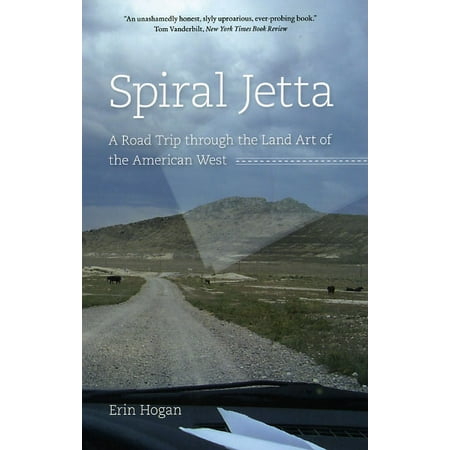Spiral Jetta : A Road Trip through the Land Art of the American (Best Road Trips In The West)