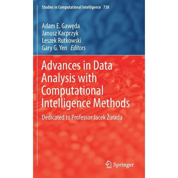 Studies in Computational Intelligence Advances in Data Analysis with Computational Intelligence Methods: Dedicated to Professor Jacek Żurada, Book 738, (Hardcover)