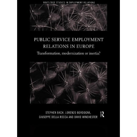 Routledge Studies in Employment Relation Public Service Employment Relations in Europe: Transformation, Modernization or Inertia?, (Paperback)