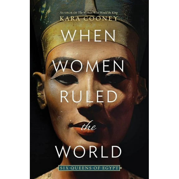 Kara Cooney: When Women Ruled the World: Six Queens of Egypt (Paperback)