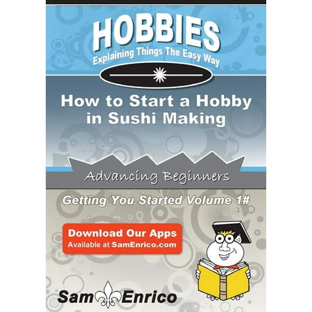 How to Start a Hobby in Sushi Making - eBook