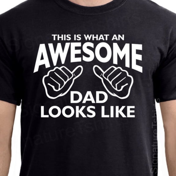 This Is What An Awesome Dad Looks Like Mens T Shirt T-Shirt Father'S Day Gift New Dad Shirt Daddy Pregnancy Announcement Birthday Gifts; For Men & Women
