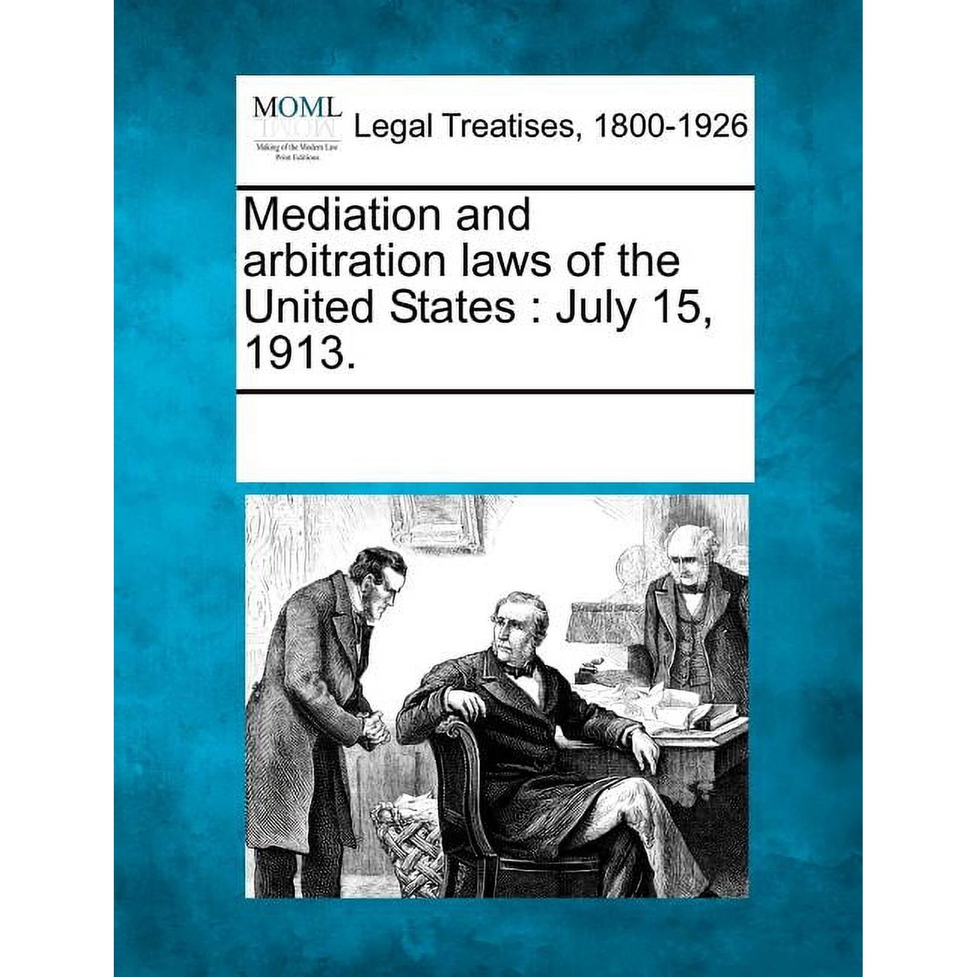 Mediation and Arbitration Laws of the United States : July 15, 1913. (Paperback)