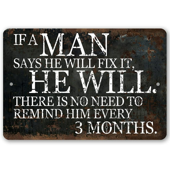 Metal Sign - If a Man Says He Will Fix It, He Will - Durable Metal Sign - Use Indoor/Outdoor - Makes a Funny Garage Decor and Father's Day Gift Under $20 (8" x 12")