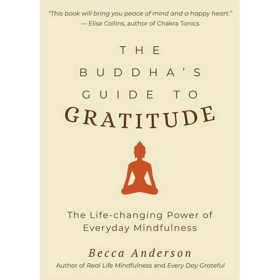 Becca's Self-Care The Buddha's Guide to Gratitude: The Life-Changing Power of Every Day Mindfulness (Stillness, Shakyamuni Buddha, for Rea, (Paperback)