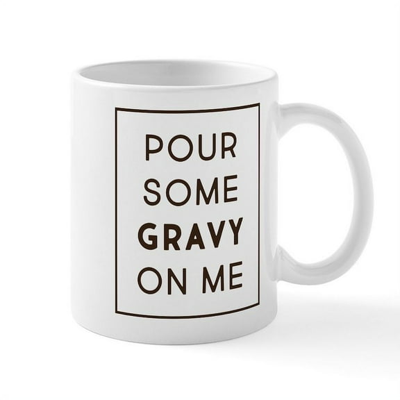 CafePress - Pour Some Gravy On Me - 11 oz Ceramic Mug - Novelty Coffee Tea Cup