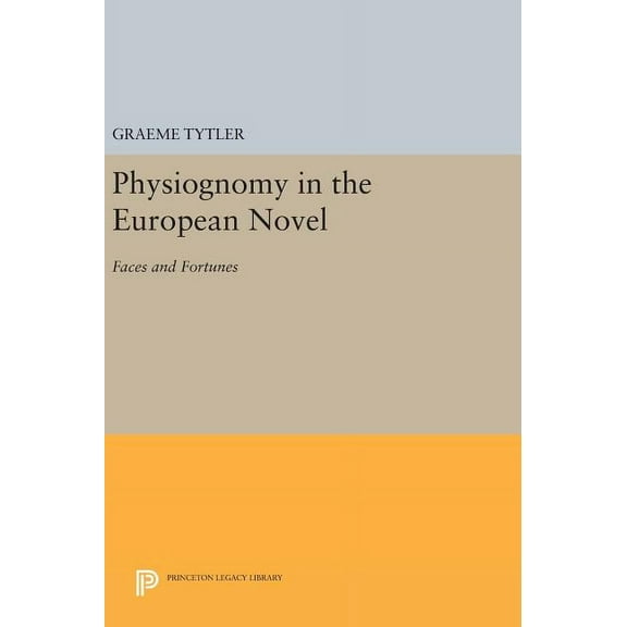 Princeton Legacy Library Physiognomy in the European Novel: Faces and Fortunes, Book 632, (Hardcover)