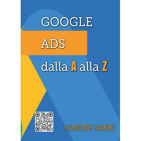 Google Ads dalla A alla Z: Spiegato Facile (Paperback)