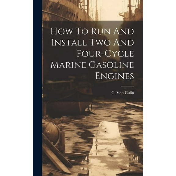 How To Run And Install Two And Four-cycle Marine Gasoline Engines (Hardcover)