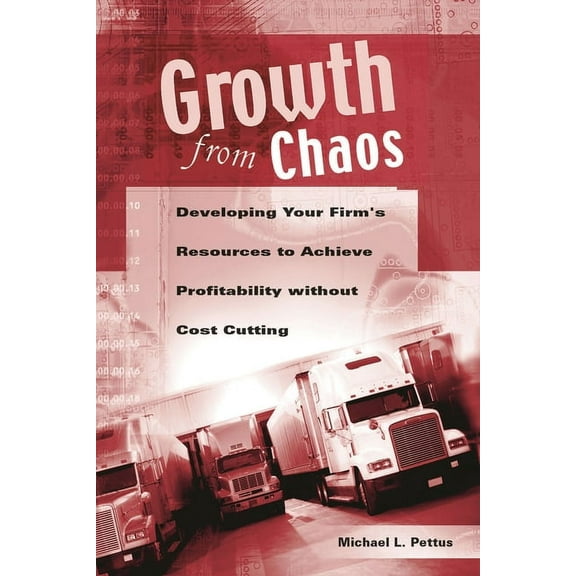 Growth from Chaos: Developing Your Firm's Resources to Achieve Profitability Without Cost Cutting, (Hardcover)