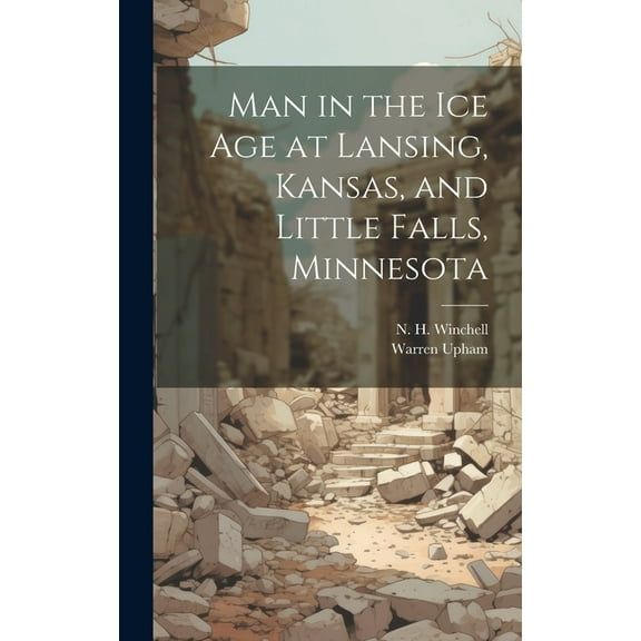 Man in the ice age at Lansing, Kansas, and Little Falls, Minnesota (Hardcover)