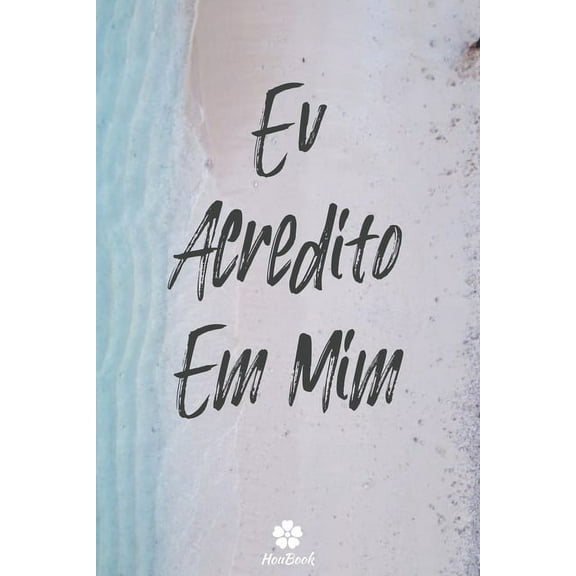 Eu Acredito Em Mim: Caderno original e engraçado - Inspiradora citação motivacional - 117 páginas pautadas - formato 15,24 cm x 22,89 cm (6" x 9") (Paperback)
