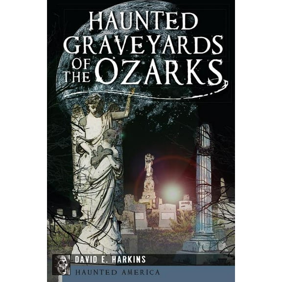 Haunted America: Haunted Graveyards of the Ozarks (Paperback)