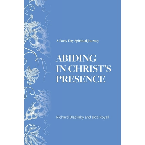 Abiding in Christ's Presence: A Forty Day Spiritual Journey, (Paperback)