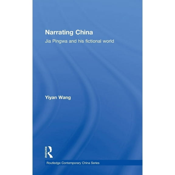 Routledge Contemporary China Narrating China: Jia Pingwa and his Fictional World, (Hardcover)