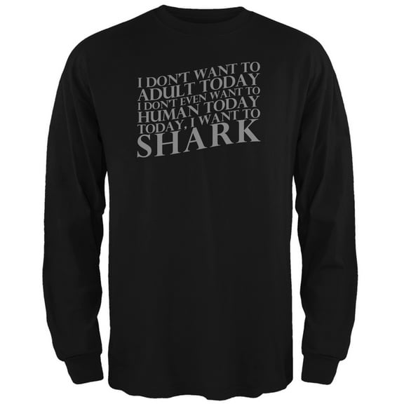 Don't Adult Today Just Shark Black Adult Long Sleeve T-Shirt - X-Large