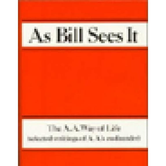Pre-Owned As Bill Sees It: The A. A. Way of Life ...Selected Writings of the A. A.'s Co-Founder, 9780916856038, 0916856038, Hardcover, First Edition edition