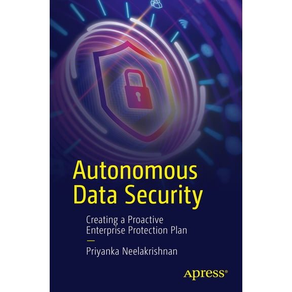 Autonomous Data Security: Creating a Proactive Enterprise Protection Plan, (Paperback)