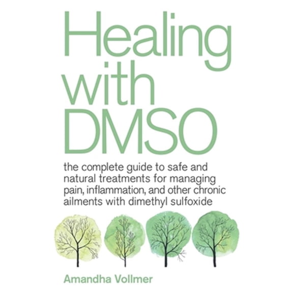 Pre-Owned Healing with DMSO: The Complete Guide to Safe and Natural Treatments for Managing Pain, Inflammation, and Other Chronic Ailments with Dimethyl Sulfoxide Paperback