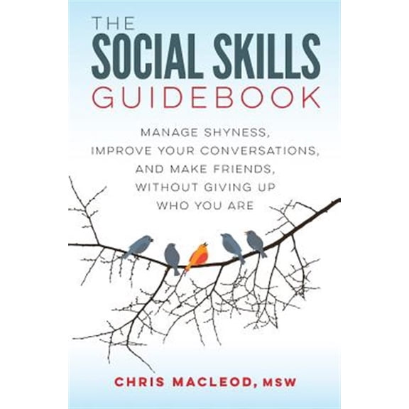 Pre-Owned The Social Skills Guidebook: Manage Shyness, Improve Your Conversations, and Make Friends, Without Giving Up Who You Are (Paperback) 0994980701 9780994980700
