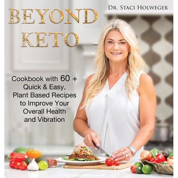 Pre-Owned Beyond Keto: Cookbook with 60+ Quick and Easy, Plant-Based Recipes to Improve Your Overall Health and Vibration, (Hardcover)