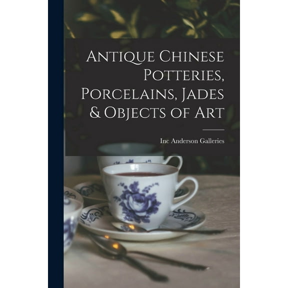 Antique Chinese Potteries, Porcelains, Jades & Objects of Art, (Paperback)