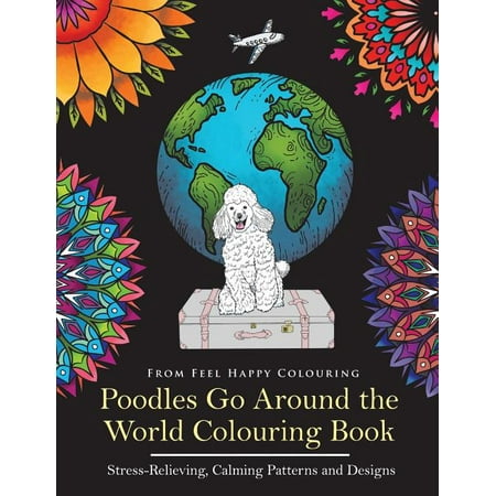 Poodles Go Around the World Colouring Book : Poodle Coloring Book - Perfect Poodle Gifts Idea for Adults and Kids 10+