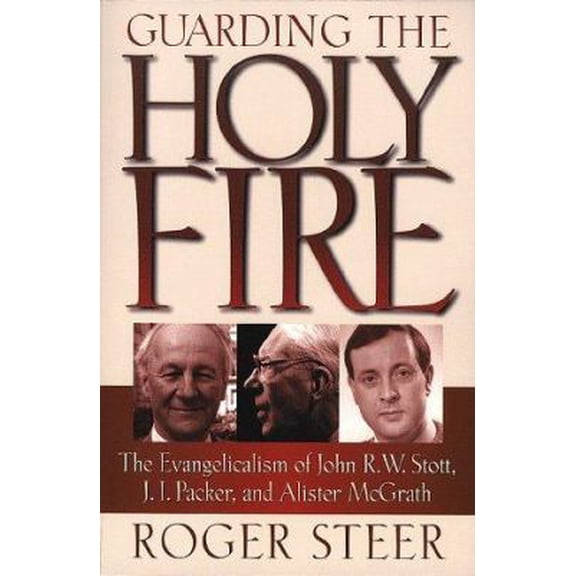 Pre-Owned Guarding the Holy Fire: The Evangelicalism of John R.W. Stott, J.I. Packer, and Alister McGrath (Paperback) 0801058465 9780801058462