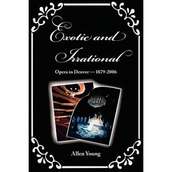 Exotic and Irrational: Opera in Denver-1879-2006