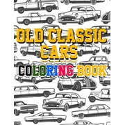 Old Classic Cars Coloring Book: a Recommended and beautiful coloring book for old cars lover, For Kids And Adults, Dover History Coloring Book, Iconic Cars with their names, (Paperback)