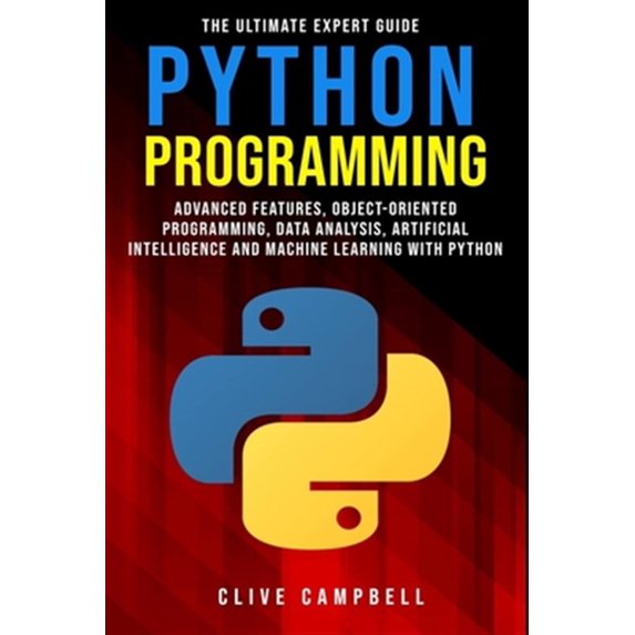 Pre-Owned Python Programming: The Ultimate Expert Guide: Advanced Features, Object-Oriented Programming, Data Analysis, Artificial Intelligence and (Paperback) 1709105240 9781709105241