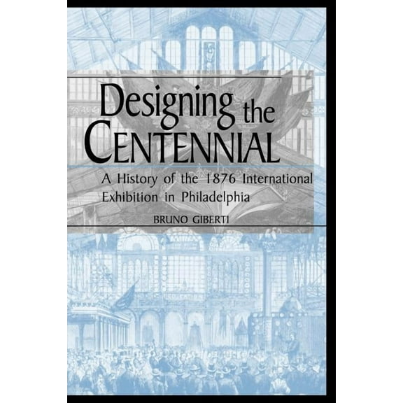 Material Worlds Designing the Centennial: A History of the 1876 International Exhibition in Philadelphia, (Paperback)