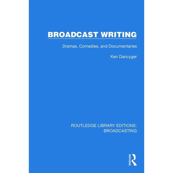 Routledge Library Editions: Broadcasting Broadcast Writing: Dramas, Comedies, and Documentaries, (Paperback)