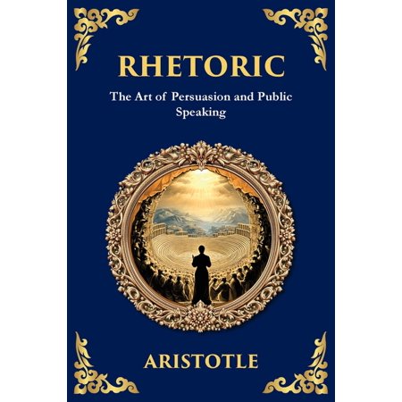 Library of Alexandria Rhetoric: The Art of Persuasion and Public Speaking (Large Print Deluxe Edition For Easy Reading), Book 64, (Paperback)