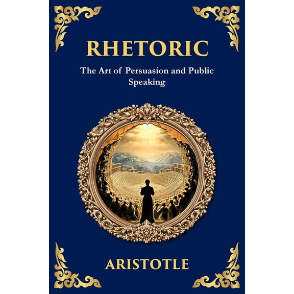 Library of Alexandria Rhetoric: The Art of Persuasion and Public Speaking, Book 64, (Paperback)