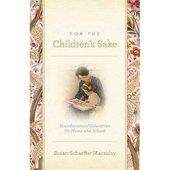 Pre-Owned FOR THE CHILDRENS SAKE PB: Foundations of Education for Home and School Paperback