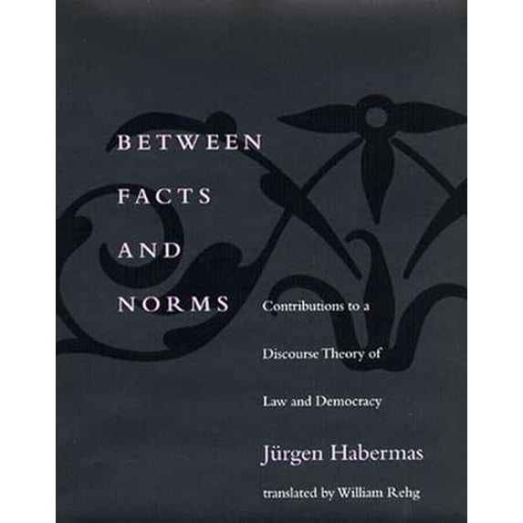 Pre-Owned Between Facts and Norms: Contributions to a Discourse Theory of Law and Democracy (Paperback) 0262581620 9780262581622