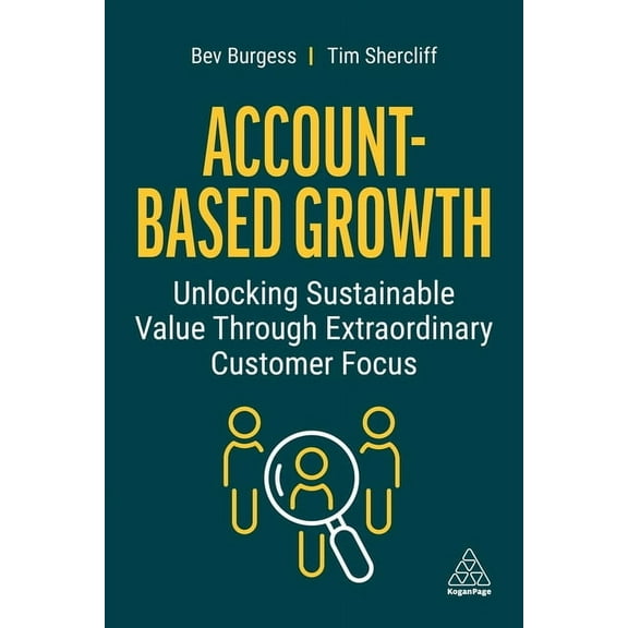 Account-Based Growth: Unlocking Sustainable Value Through Extraordinary Customer Focus, (Paperback)