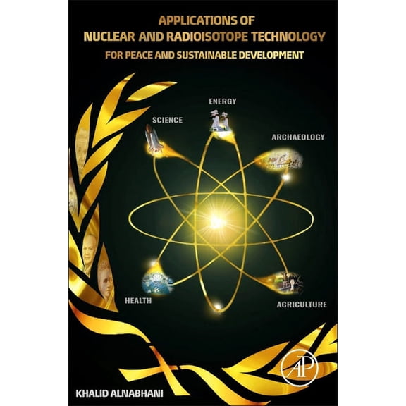 Applications of Nuclear and Radioisotope Technology: For Peace and Sustainable Development, (Paperback)
