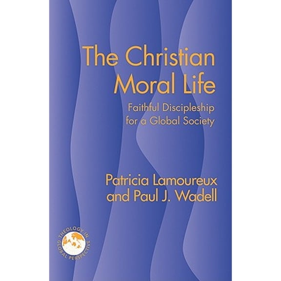 Theology in Global Perspectives: The Christian Moral Life (Paperback)